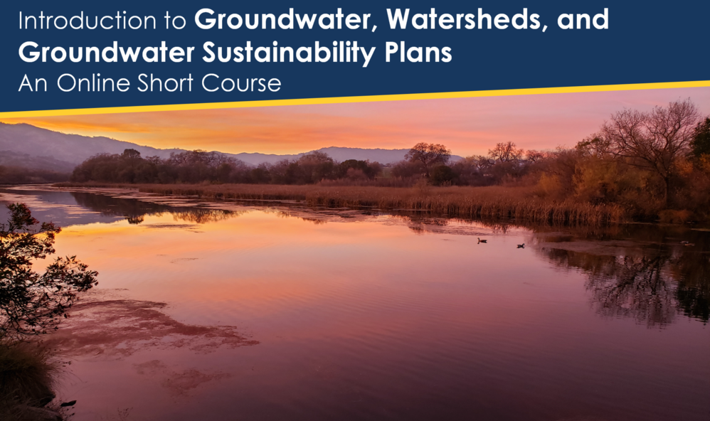 Introduction to Groundwater, Watersheds, and Groundwater Sustainability Plans - An Online Short Course