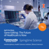 Gene Editing: The Future of Healthcare is Now | Springtime Science